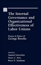 The internal governance and organizational effectiveness of labor unions : essays in honor of George Brooks
