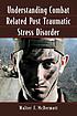 Understanding combat related post traumatic stress... 著者：  Walter F McDermott 