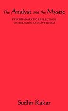 The analyst and the mystic : psychoanalytic reflections on religion and mysticism