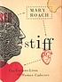 Stiff : the curious lives of human cadavers door Mary Roach