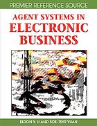 Agent systems in electronic business von Eldon Yu-zen Li