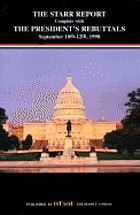 The Starr report : complete with the President's rebuttals, September 10th-12th, 1998.