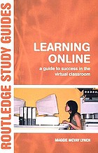 Learning online : a guide to success in the virtual classroom