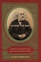"Reading the Man: A Portrait of Robert E. Lee though his Private Letters", by Elizabeth Pryor Brown Cover image for "Reading the Man: A Portrait of Robert E. Lee though his Private Letters", by Elizabeth Pryor Brown