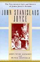 John Stanislaus Joyce : the voluminous life and genius of James Joyce's father