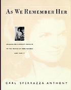 As we remember her : Jacqueline Kennedy Onassis, in the words of her family and friends