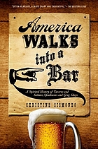 America walks into a bar : a spirited history of taverns and saloons, speakeasies, and grog shops