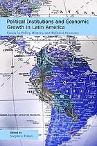 Political institutions and economic growth in Latin America : essays in policy, history, and political economy