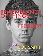 Remembrance of things I forgot : a novel / Bob Smith.