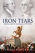 Iron tears : rebellion in America: 1775-1783 by  Stanley Weintraub 