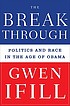 The breakthrough : politics and race in the age of Obama