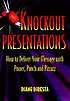 Knockout presentations : how to deliver your message with power, punch, and pizzazz