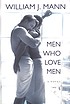 Men who love men by  William J Mann 