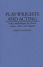 Playwrights and acting : acting methodologies for Brecht, Ionesco, Pinter, and Shepard