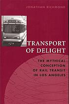 Transport of delight : the mythical conception of rail transit in Los Angeles