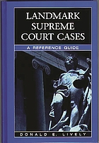 Landmark Supreme Court cases : a reference guide
