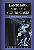 Landmark Supreme Court cases : a reference guide