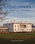 Inigo Jones : the architect of kings by Vaughan Hart
