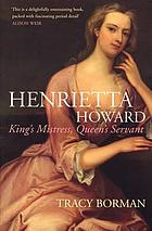 Henrietta Howard : king's mistress, queen's servant