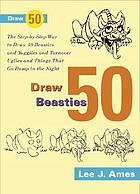 Draw 50 beasties and yugglies and turnover uglies and things that go bump in the night