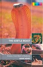 The subtle beast : snakes, from myth to medicine