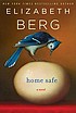 Home safe : a novel 著者：  Elizabeth Berg 