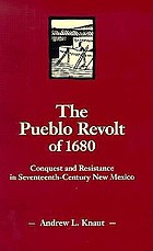 The Pueblo Revolt of 1680 : conquest and resistance in seventeenth-century New Mexico