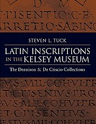 Latin inscriptions in the Kelsey Museum : the Dennison and De Criscio collections
