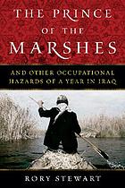 The prince of the marshes : and other occupational hazards of a year in Iraq