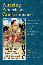 Altering American consciousness : the history of alcohol and drug use in the United States, 1800-2000