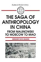The saga of anthropology in China : from Malinowski to Moscow to Mao