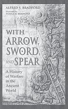 With arrow, sword, and spear : a history of warfare in the ancient world