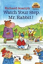 Richard Scarry's Watch your step, Mr. Rabbit!.
