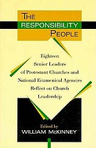 The Responsibility people : eighteen senior leaders of Protestant churches and national ecumenical agencies reflect on church leadership