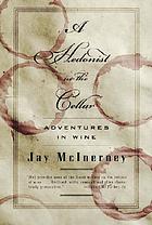 A hedonist in the cellar : adventures in wine