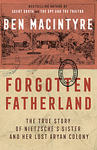 Forgotten fatherland : the true story of Nietzsche's sister and her lost Aryan colony