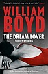 The dream lover : short stories 著者： William Boyd