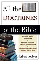 All the doctrines of the Bible; a study and analysis of major Bible doctrines.