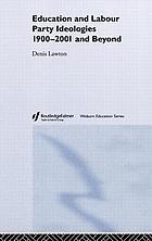 Education and Labour Party ideologies, 1900-2001 and beyond