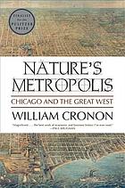 Nature's Metropolis Nature's metropolis : Chicago and the Great West