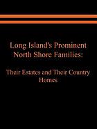 Long Island's prominent north shore families : their estates and their country homes