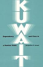 Kuwait : dependency and class in a rentier state