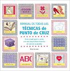Manual de todas las técnicas de punto de cruz : guía visual, paso a paso, con una inspiradora muestra de labores acabadas