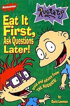 Eat it first, ask questions later!
