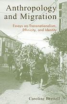 Anthropology and migration : essays on transnationalism, ethnicity, and identity