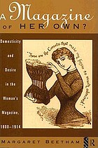 A magazine of her own? : domesticity and desire in the woman's magazine, 1800-1914