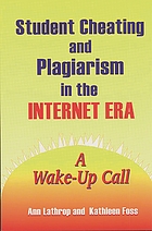 Student cheating and plagiarism in the Internet era : a wake-up call