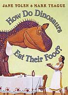 How do dinosaurs eat their food? 著者： Jane Yolen