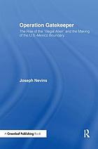Operation Gatekeeper : the rise of the 