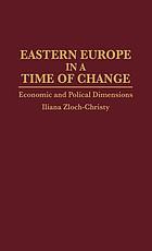 Eastern Europe in a time of change : economic and political dimensions